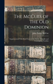 The McCues of the Old Dominion: supplemented with brief charts of the Steele, Arbuckle and Cunningham families