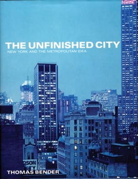 Paperback The Unfinished City: New York and the Metropolitan Idea Book