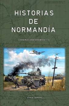 Paperback Historias de Normandía: La Encrucijada Goodwood I-IV [Spanish] Book