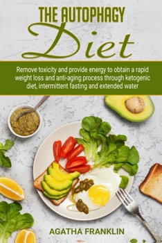 Paperback The Autophagy Diet: Remove Toxicity and Provide Energy to Obtain A Rapid Weight Loss and Anti-Aging Process Through Ketogenic Diet, Interm Book