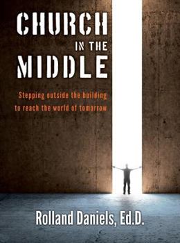 Paperback Church in the Middle: Stepping Outside the Building to Reach the World of Tomorrow Book