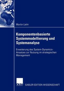 Paperback Komponentenbasierte Systemmodellierung Und Systemanalyse: Erweiterung Des System-Dynamics-Ansatzes Zur Nutzung Im Strategischen Management [German] Book