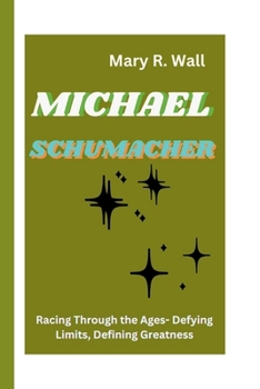 Paperback Michael Schumacher: Racing Through the Ages- Defying Limits, Defining Greatness Book