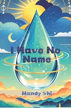Paperback I Have No Name: The Lyrical Story of a Raindrop's Self-Discovery Book