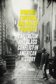Paperback Mongrel Firebugs and Men of Property: Capitalism and Class Conflict in American History Book