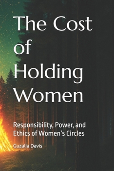 The Cost of Holding Women: Responsibility, Power, and Ethics of Women’s Circles