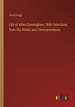 Paperback Life of Allan Cunningham. With Selections from His Works and Correspondence Book