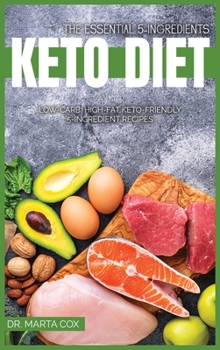 Hardcover The Essential 5-Ingredient Keto Diet: Low-Carb, High-Fat Keto-Friendly 5-Ingredient Recipes Book
