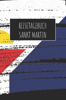 Reisetagebuch Sankt Martin: 6x9 Reise Journal I Notizbuch mit Checklisten zum Ausfüllen I Perfektes Geschenk für den Trip nach Sankt Martin für jeden Reisenden (German Edition)