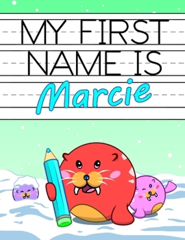 Paperback My First Name is Marcie: Fun Walrus Themed Personalized Primary Name Tracing Workbook for Kids Learning How to Write Their First Name, Practice Book