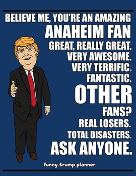 Paperback Funny Trump Planner: Hilarious Planner for Anaheim Fans (Conservative Trump Gift) Book