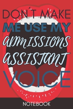 Paperback Don't Make Me Use My Admissions Assistant Voice: Gag Job Retro Funny Gift For Administrative Book