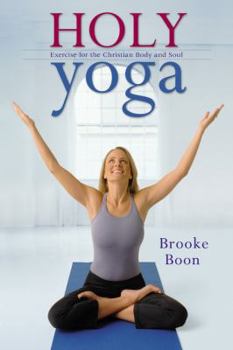 Paperback Holy Yoga: Exercise. for the Christian Body and Soul [With DVD] Book