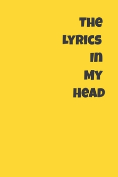 The Lyrics In My Head: : Lined Journal / Notebook Gift, 120 Pages, 6x9, Soft Cover, Matte Finish