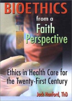 Paperback Bioethics from a Faith Perspective: Ethics in Health Care for the Twenty-First Century Book