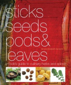 Paperback Sticks, Seeds, Pods & Leaves: A Cook's Guide to Culinary Spices and Herbs: Includes More Than 150 Recipes Book
