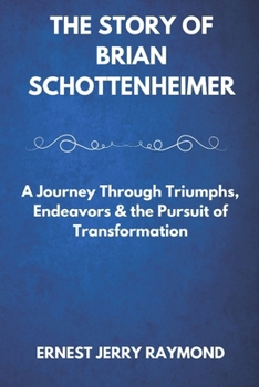 Paperback The Story of Brian Schottenheimer: A Journey Through Triumphs, Endeavors & the Pursuit of Transformation Book