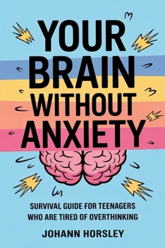 Paperback Your Brain Without Anxiety: Survival Guide For Teenagers Who Are Tired Of Overthinking Book