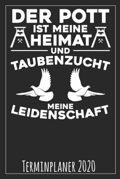 Der Pott ist meine Heimat und Taubenzucht meine Leidenschaft Terminplaner 2020 (German Edition)