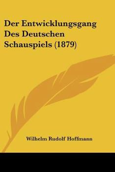 Paperback Der Entwicklungsgang Des Deutschen Schauspiels (1879) [German] Book