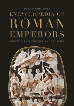 Hardcover Encyclopedia of Roman Emperors: Reigns, Allies, Enemies, and Legacies Book