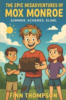 Paperback The Epic Misadventures of Mox Monroe: Summer. Schemes. Slime. Book