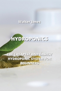 Paperback Hydroponics: The Cheapest and Easiest Hydroponic System for Beginners Book