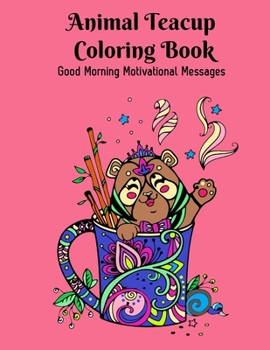Paperback Animal Teacup Coloring Book: Good Morning Motivational Messages [Large Print] Book