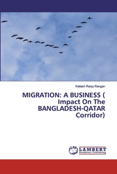 Paperback Migration: A BUSINESS ( Impact On The BANGLADESH-QATAR Corridor) Book