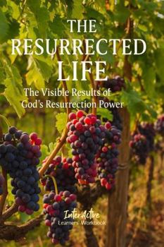 Paperback THE RESURRECTED LIFE - The Visible Results of God's Resurrection Power: Interactive Bible Learning - Learners' Workbook Book