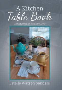 Hardcover A Kitchen Table Book: Not Yet Ready for the Coffee Table Book