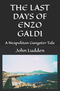 THE LAST DAYS OF ENZO GALDI: A Neapolitan Gangster Tale