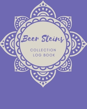 Paperback Beer Steins Collection log book: Keep Track Your Collectables ( 60 Sections For Management Your Personal Collection ) - 125 Pages, 8x10 Inches, Paperb Book