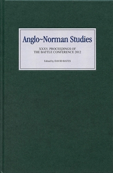 Anglo-Norman Studies: Proceedings of the Battle Conference 2012 - Book #35 of the Proceedings of the Battle Conference