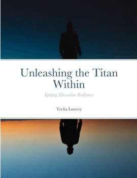 Paperback Unleashing the Titan Within: Igniting Masculine Brilliance Book
