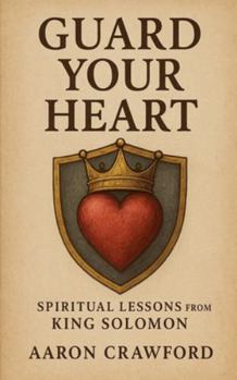 Paperback Guard Your Heart: Spiritual Lessons from King Solomon Book