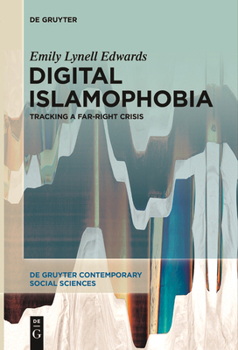 Digital Islamophobia: Tracking a Far-Right Crisis (de Gruyter Contemporary Social Sciences)