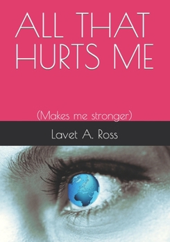 Paperback All That Hurts Me: (Makes me stronger) Book