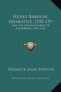 Hardcover Henry Barrow, Separatist, 1550-159: And The Exiled Church Of Amsterdam, 1593-1622 Book