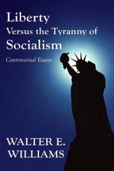 Paperback Liberty Versus the Tyranny of Socialism: Controversial Essays Book