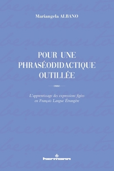 Pour une phraséodidactique outillée: L'apprentissage des expressions figées en Français Langue Étrangère (French Edition)