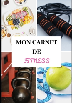 CARNET DE FITNESS: Entraînements - Sèche et prise de masse musculaire -  Nutrition - Régime - Préparation physique et mentale - Récupération - ... simple et efficace - Pro (French Edition)