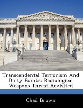 Paperback Transcendental Terrorism and Dirty Bombs: Radiological Weapons Threat Revisited Book