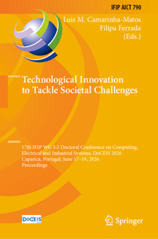 Hardcover Technological Innovation to Tackle Societal Challenges: 17th Ifip Wg 5.5 Doctoral Conference on Computing, Electrical and Industrial Systems, Doceis 2 Book