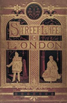 Paperback Street Life in London: People of Victorian England - With Permanent Photographic Illustrations Taken From Life Expressly For This Publication Book