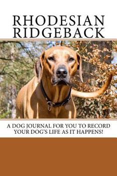 Diary Rhodesian Ridgeback: A dog journal for you to record your dog's life as it happens! Book
