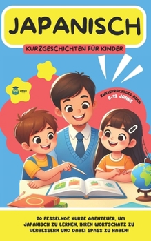 JAPANISCH Kurze Geschichten für Kinder (zweisprachig): 20 fesselnde Kurzgeschichten, um Japanisch zu lernen und den Wortschatz auf unterhaltsame Weise ... (LINGO FACILE (DE)) (German Edition)