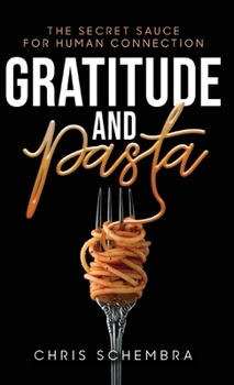 Hardcover Gratitude and Pasta: The Secret Sauce for Human Connection Book