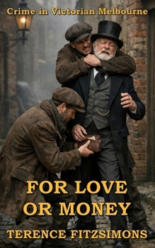 Paperback For Love or Money: Crime in Victorian Melbourne Book