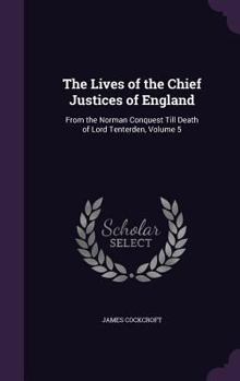 Hardcover The Lives of the Chief Justices of England: From the Norman Conquest Till Death of Lord Tenterden, Volume 5 Book